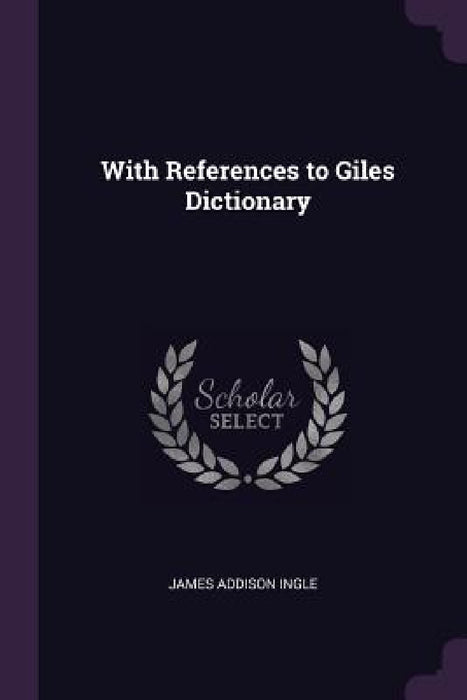 With References to Giles Dictionary by James Addison Ingle