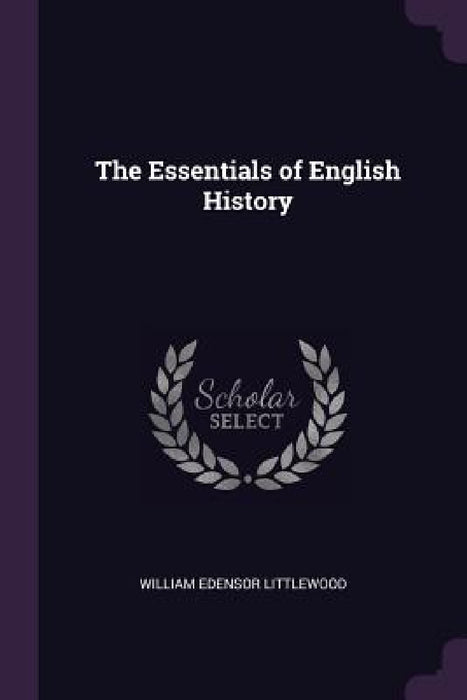 The Essentials of English History by William Edensor Littlewood