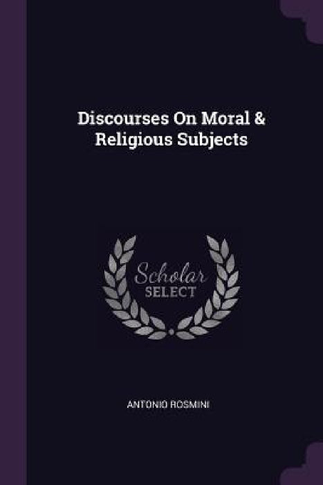 Discourses On Moral & Religious Subjects by Antonio Rosmini