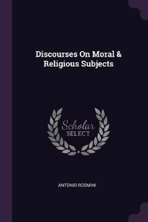 Discourses On Moral & Religious Subjects by Antonio Rosmini