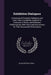 Exhibition Dialogues: Consisting of Dramatic Dialogues and Easy Plays, Excellently Adapted for Amateurs in Parlor and Exhibition Performance by Silas Sexton Steele