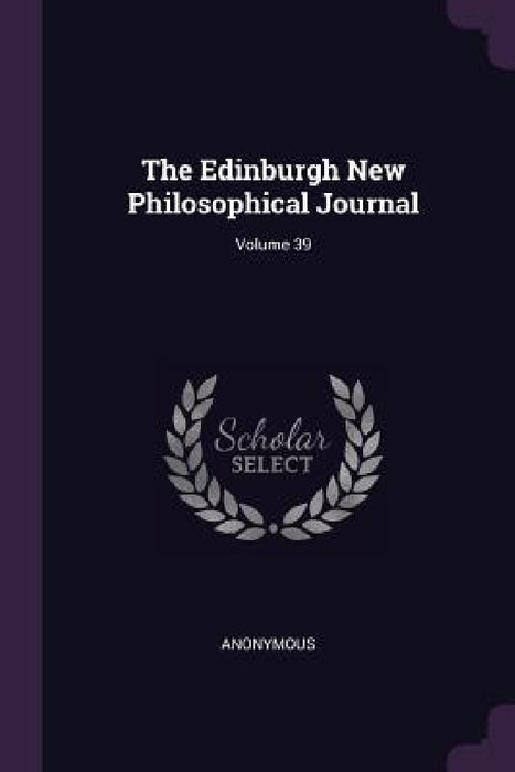 The Edinburgh New Philosophical Journal; Volume 39 by Anonymous