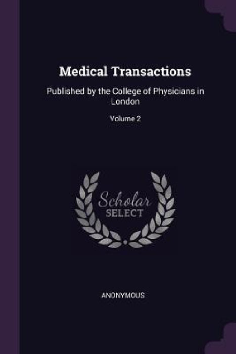 Medical Transactions: Published by the College of Physicians in London; Volume 2 by Anonymous