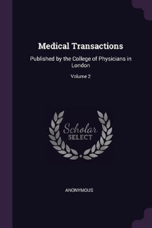 Medical Transactions: Published by the College of Physicians in London; Volume 2 by Anonymous