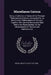 Miscellanea Curiosa: Being a Collection of Some of the Principal Phaenomena in Nature, Accounted for by the Greatest Philosophers of This A by Royal Society (Great Britain)