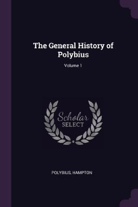 The General History of Polybius; Volume 1 by Polybius, Hampton
