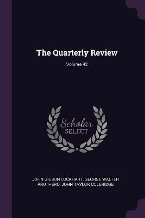 The Quarterly Review; Volume 42 by John Gibson Lockhart, George Walter Prothero, John Taylor Coleridge