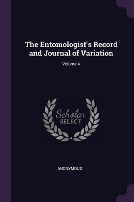 The Entomologist's Record and Journal of Variation; Volume 4 by Anonymous