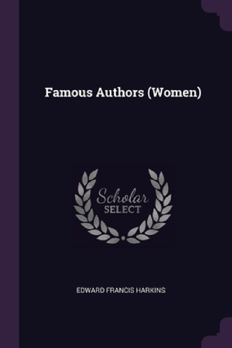 Famous Authors (Women) by Edward Francis Harkins