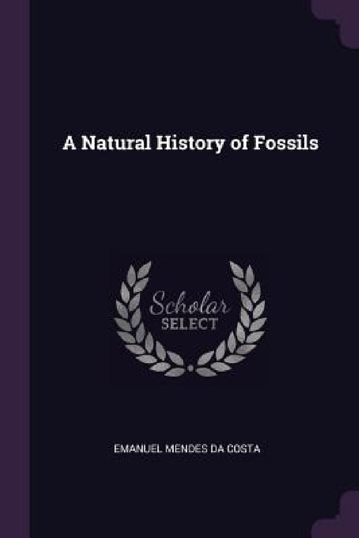 A Natural History of Fossils by Emanuel Mendes Da Costa