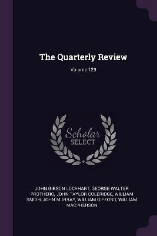 The Quarterly Review; Volume 129 by John Gibson Lockhart, George Walter Prothero, John Taylor Coleridge
