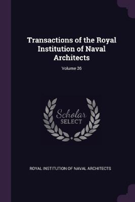 Transactions of the Royal Institution of Naval Architects; Volume 26 by Royal Institution of Naval Architects