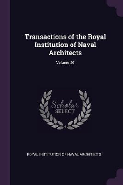 Transactions of the Royal Institution of Naval Architects; Volume 26 by Royal Institution of Naval Architects