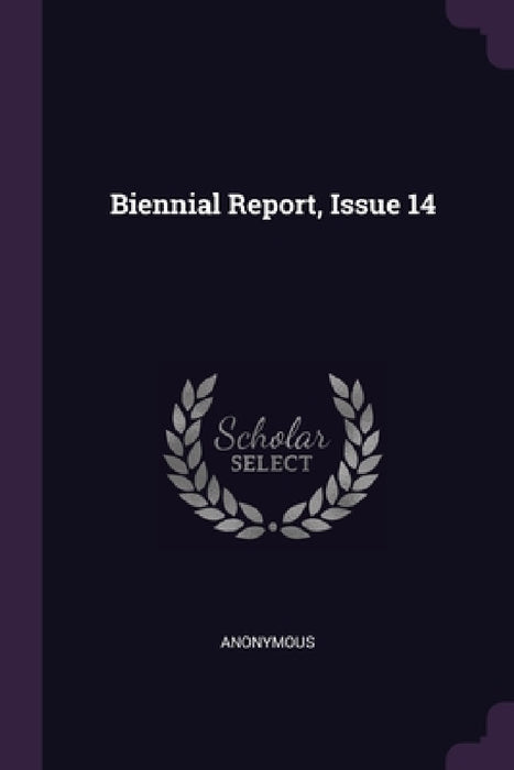 Biennial Report, Issue 14 by Anonymous
