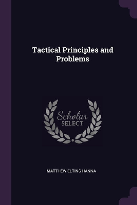 Tactical Principles and Problems by Matthew Elting Hanna