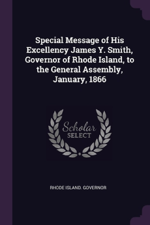 Special Message of His Excellency James Y. Smith, Governor of Rhode Island, to the General Assembly, January, 1866 by Rhode Island Governor