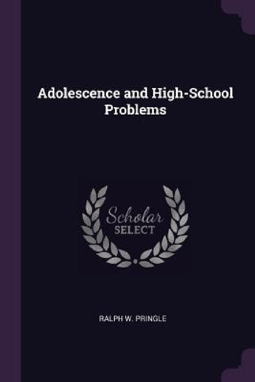 Adolescence and High-School Problems by Ralph W. Pringle