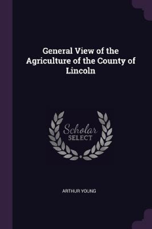 General View of the Agriculture of the County of Lincoln by Arthur Young