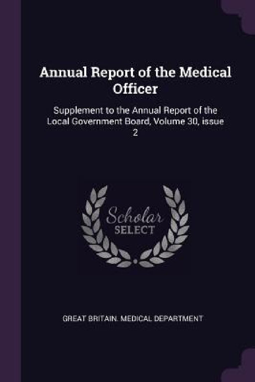 Annual Report of the Medical Officer: Supplement to the Annual Report of the Local Government Board, Volume 30, issue 2 by Great Britain Medical Department