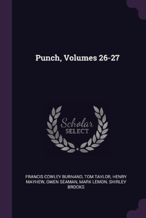 Punch, Volumes 26-27 by Francis Cowley Burnand, Tom Taylor, Henry Mayhew