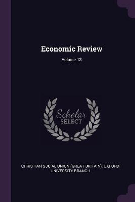 Economic Review; Volume 13 by Christian Social Union (Great Britain)