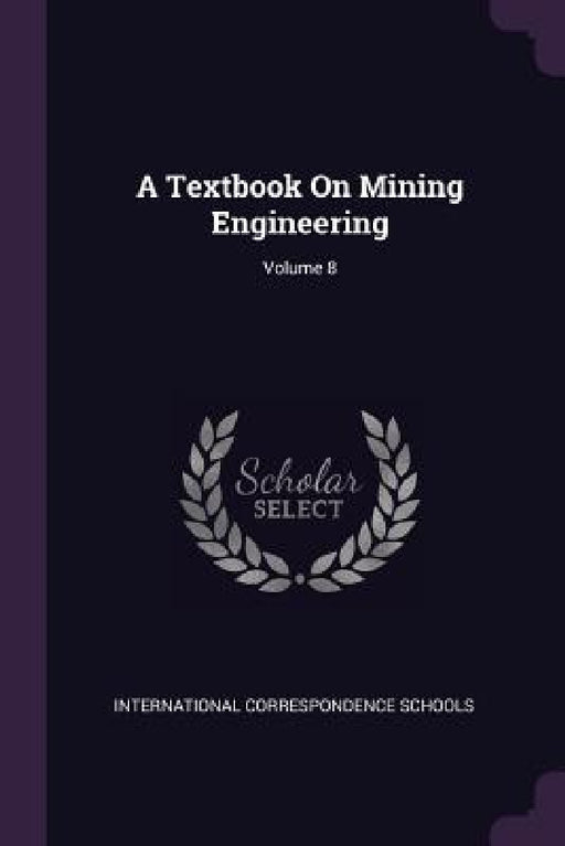 A Textbook On Mining Engineering; Volume 8 by International Correspondence Schools