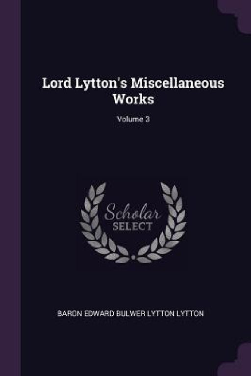 Lord Lytton's Miscellaneous Works; Volume 3 by Baron Edward Bulwer Lytton Lytton