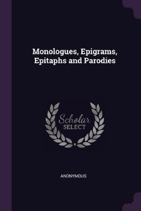 Monologues, Epigrams, Epitaphs and Parodies by Anonymous
