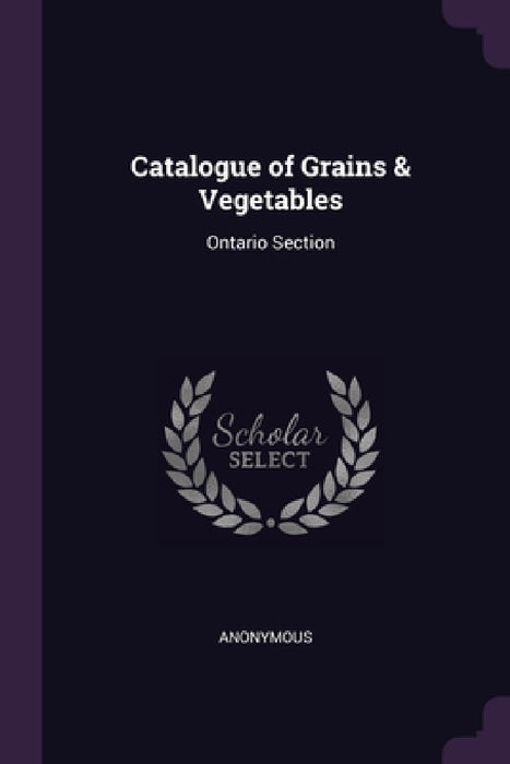 Catalogue of Grains & Vegetables: Ontario Section by Anonymous