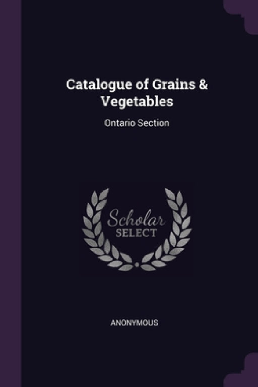 Catalogue of Grains & Vegetables: Ontario Section by Anonymous