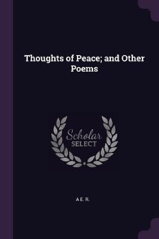Thoughts of Peace; and Other Poems by A. E. R