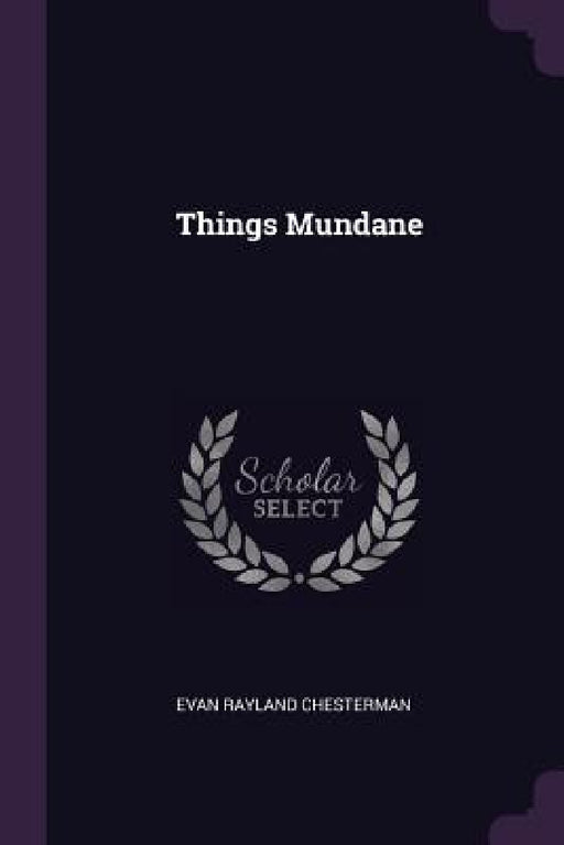Things Mundane by Evan Rayland Chesterman