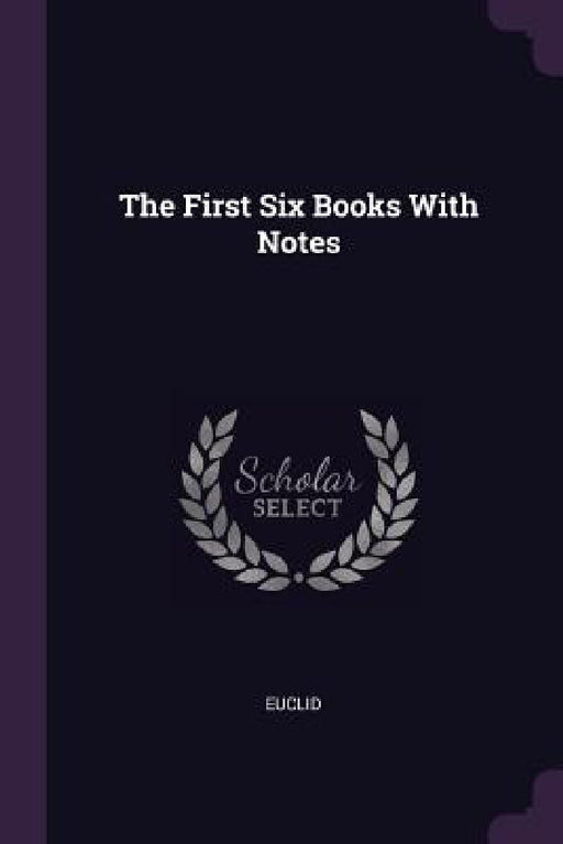 The First Six Books With Notes by Euclid