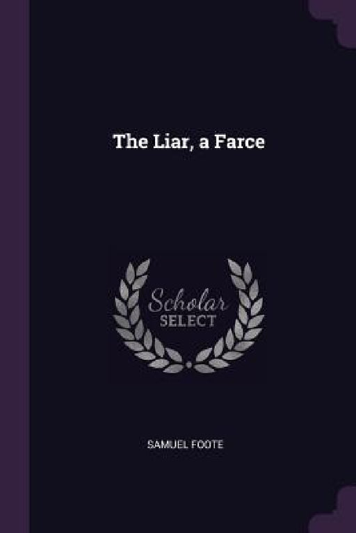 The Liar, a Farce by Samuel Foote