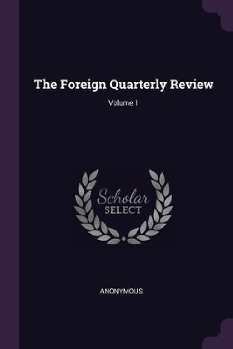The Foreign Quarterly Review; Volume 1 by Anonymous