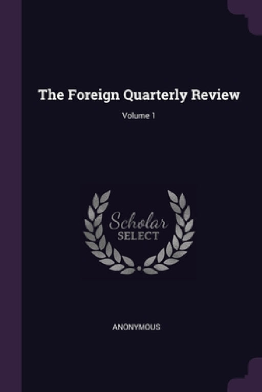 The Foreign Quarterly Review; Volume 1 by Anonymous