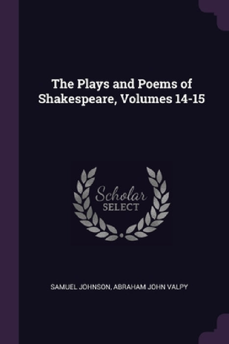 The Plays and Poems of Shakespeare, Volumes 14-15 by Samuel Johnson, Abraham John Valpy