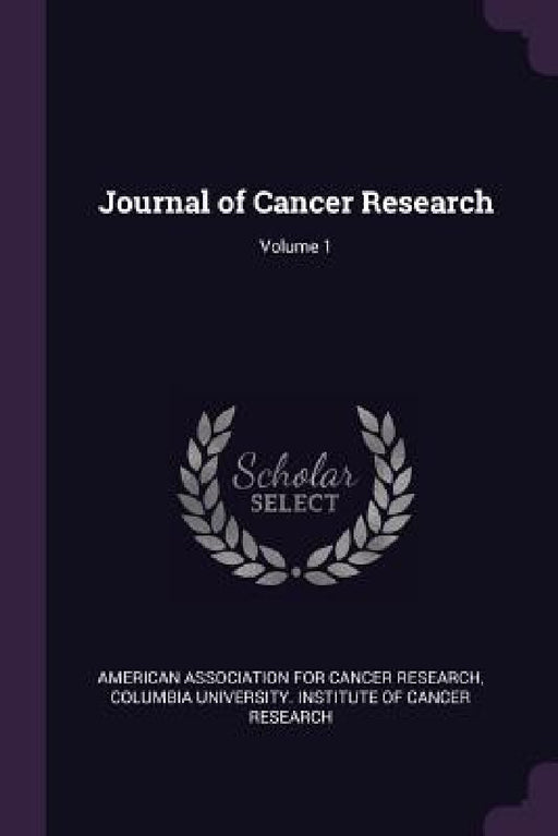 Journal of Cancer Research; Volume 1 by American Association for Cancer Research, Columbia University Institute of Cancer