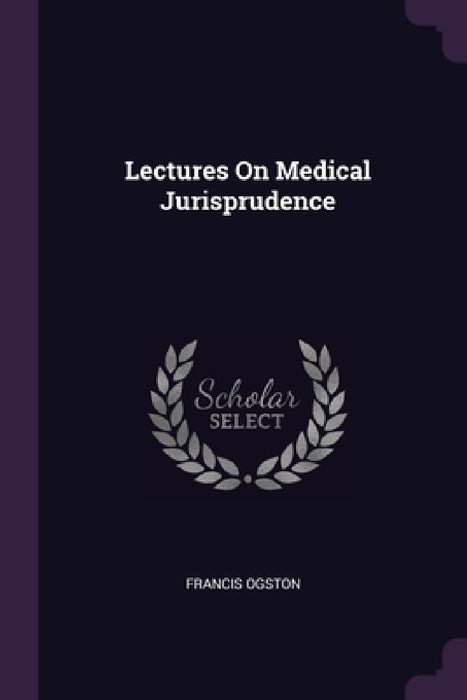 Lectures On Medical Jurisprudence by Francis Ogston