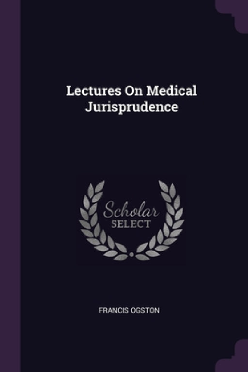 Lectures On Medical Jurisprudence by Francis Ogston