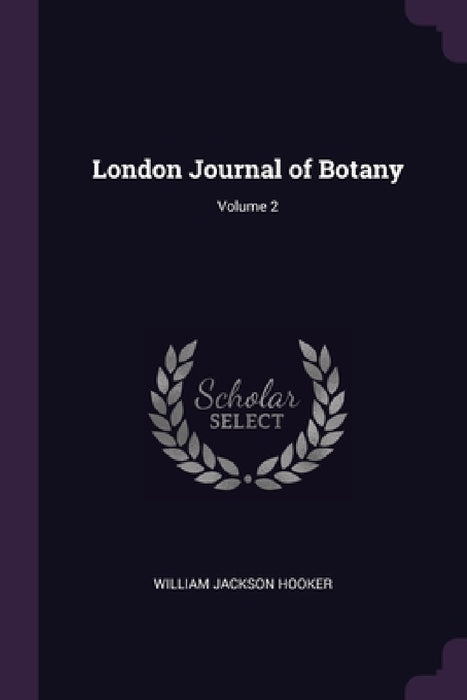 London Journal of Botany; Volume 2 by William Jackson Hooker
