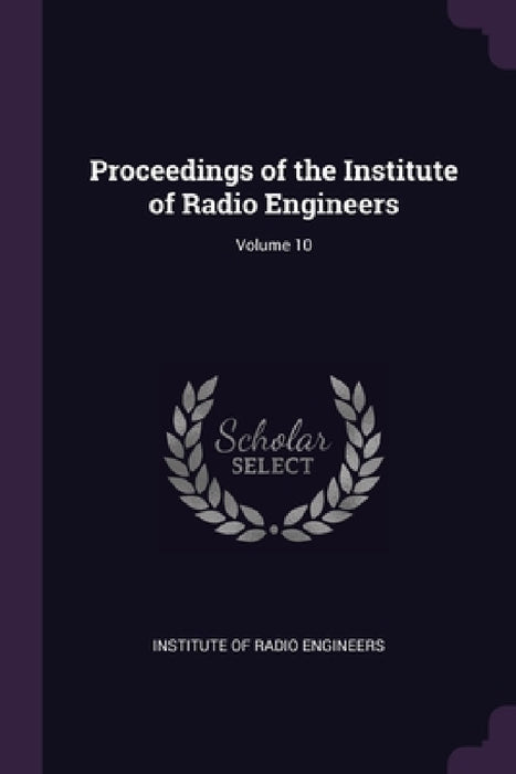 Proceedings of the Institute of Radio Engineers; Volume 10 by Institute of Radio Engineers