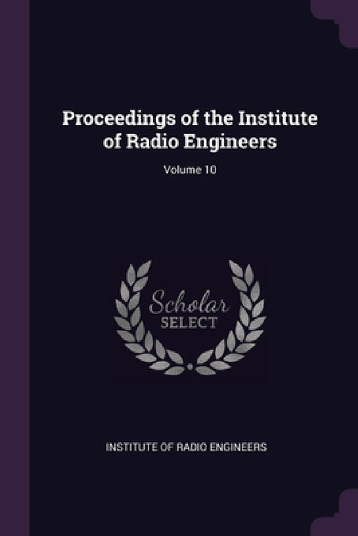 Proceedings of the Institute of Radio Engineers; Volume 10 by Institute of Radio Engineers