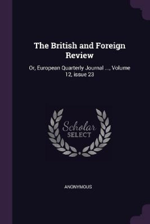 The British and Foreign Review: Or, European Quarterly Journal ..., Volume 12, issue 23 by Anonymous