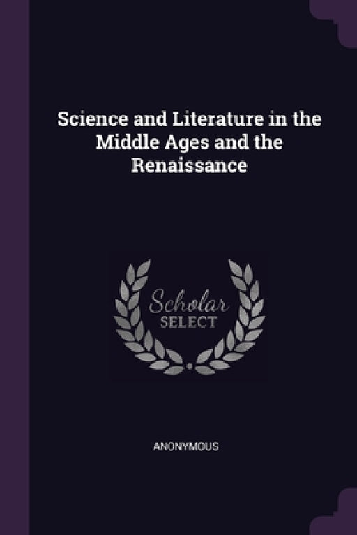 Science and Literature in the Middle Ages and the Renaissance by Anonymous