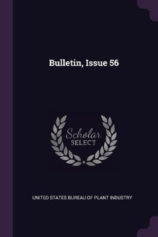 Bulletin, Issue 56 by United States Bureau of Plant Industry