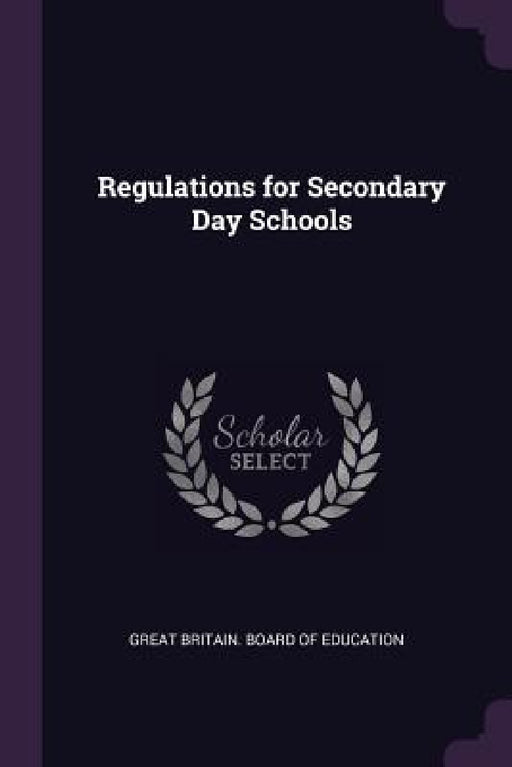 Regulations for Secondary Day Schools by Great Britain Board of Education