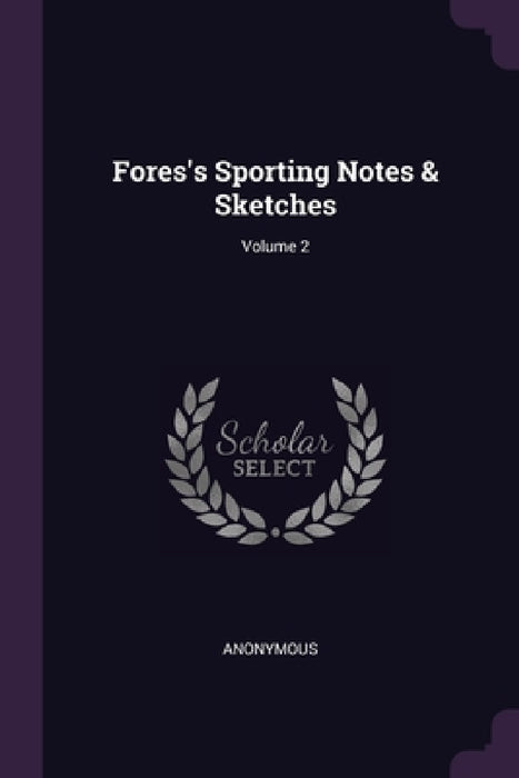 Fores's Sporting Notes & Sketches; Volume 2 by Anonymous