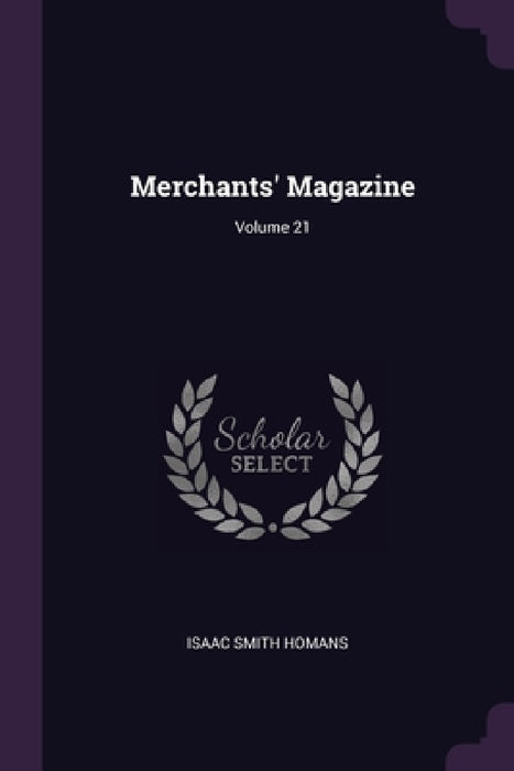 Merchants' Magazine; Volume 21 by Isaac Smith Homans