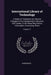 International Library of Technology: A Series of Textbooks for Persons Engaged in the Engineering Professions and Trades, Or for Those Who Desire Info by Anonymous